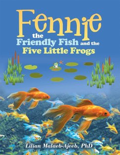 Fennie the Friendly Fish and the Five Little Frogs (eBook, ePUB) - Malaeb-Ajeeb, Lilian