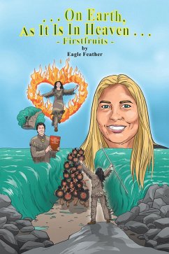 On Earth as It Is in Heaven - Firstfruits (eBook, ePUB) - Feather, Eagle