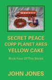 Secret Peace Corp Planet Ares Yellow Cake (eBook, ePUB)