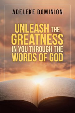 Unleash the Greatness in You Through the Words of God (eBook, ePUB)