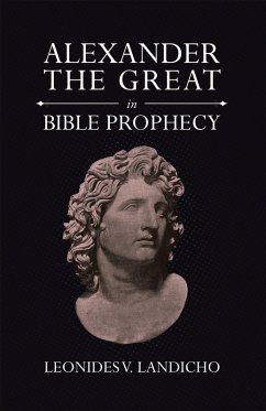 Alexander the Great in Bible Prophecy (eBook, ePUB) - Landicho, Leonides V.