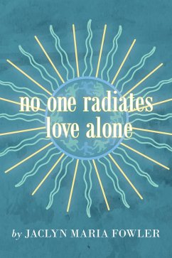 No One Radiates Love Alone (eBook, ePUB) - Fowler, Jaclyn Maria
