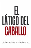 El Látigo Del Caballo (eBook, ePUB)