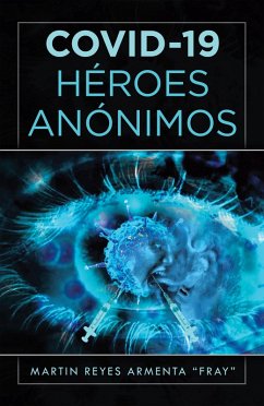 Covid-19 Héroes Anónimos (eBook, ePUB) - Armenta, Martin Reyes