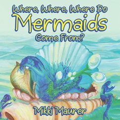 Where, Where, Where Do Mermaids Come From? (eBook, ePUB)