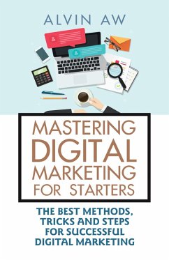 Mastering Digital Marketing for Starters: (eBook, ePUB) - Aw, Alvin