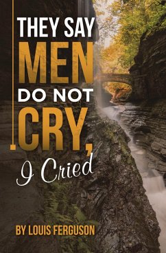 Cover They Say Men Do Not Cry, I Cried (eBook, ePUB)