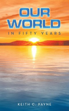 Our World in Fifty Years (eBook, ePUB) - Payne, Keith C.