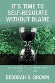 It's Time to Self-Regulate Without Blame (eBook, ePUB) It's Time to Self-Regulate Without Blame (eBook, ePUB)