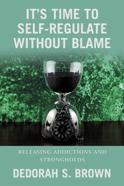 It's Time to Self-Regulate Without Blame (eBook, ePUB) - Brown, Dedorah S.