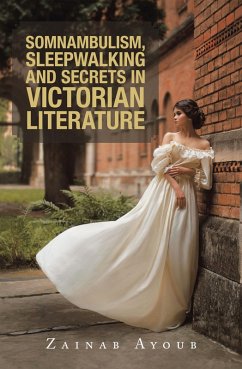 Somnambulism, Sleepwalking and Secrets in Victorian Literature (eBook, ePUB) - Ayoub, Zainab