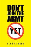 Don't Join the Army Yet!! (eBook, ePUB)