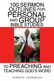 100 Sermon Outlines for Personal and Group Bible Studies to Preaching and Teaching God's Word (eBook, ePUB)