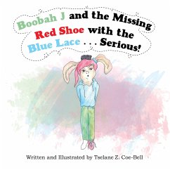 Boobah J and the Missing Red Shoe with the Blue Lace . . . Serious! (eBook, ePUB) - Coe-Bell, Tselane Z.