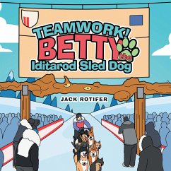Teamwork! Betty the Iditarod Sled Dog (eBook, ePUB)