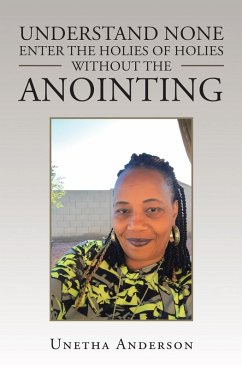 Understand None Enter the Holies of Holies Without the Anointing (eBook, ePUB) - Anderson, Unetha
