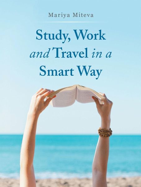 Study, Work and Travel in a Smart Way (eBook, ePUB) Study, Work and Travel in a Smart Way (eBook, ePUB)