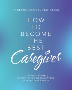 How to Become the Best Caregiver (eBook, ePUB) - McCutchen-Atiba, Earlene