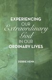 Experiencing Our Extraordinary God in Our Ordinary Lives (eBook, ePUB)