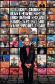 Touching Stories of My Life in Journey to Christian Holiness and Hands- on Patient Care in a Weeping Healthcare (eBook, ePUB) Touching Stories of My Life in Journey to Christian Holiness and Hands- on Patient Care in a Weeping Healthcare (eBook, ePUB)