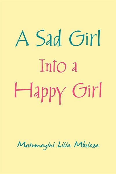 A Sad Girl into a Happy Girl (eBook, ePUB) A Sad Girl into a Happy Girl (eBook, ePUB)