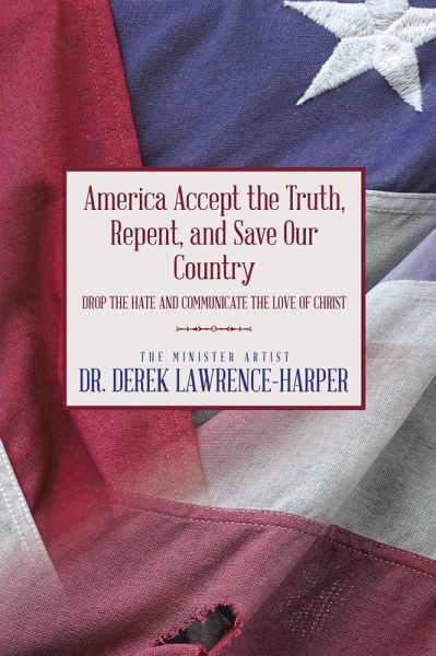America Accept the Truth, Repent, and Save Our Country (eBook, ePUB) America Accept the Truth, Repent, and Save Our Country (eBook, ePUB)