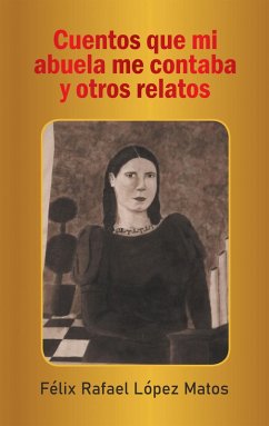 Cuentos Que Mi Abuela Me Contaba Y Otros Relatos (eBook, ePUB) - Matos, Félix Rafael López