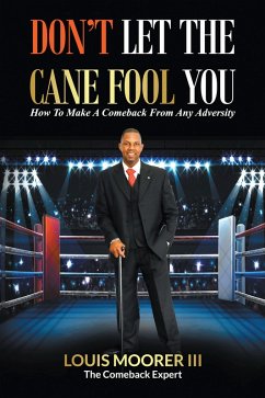 DON'T LET THE CANE FOOL YOU (eBook, ePUB) - Moorer III, Louis