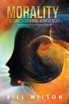 Morality - Nature's Crowning Achievement (eBook, ePUB) - Wilson, Bill