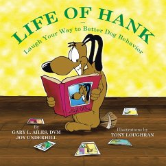 Life of Hank - Laugh Your Way to Better Dog Behavior (eBook, ePUB) - Ailes DVM, Gary L.; Underhill, Joy