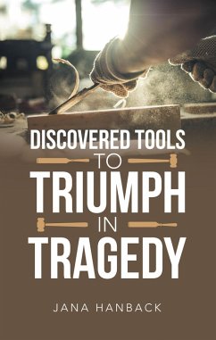 Discovered Tools to Triumph in Tragedy (eBook, ePUB) - Hanback, Jana