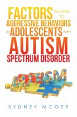 Factors Related to Aggressive Behaviors in Adolescents with Autism Spectrum Disorder (eBook, ePUB)