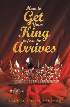 How to Get Your King Before He Arrives (eBook, ePUB) - Freeman, Glenda K Rose