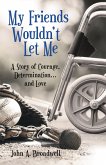 My Friends Wouldn't Let Me (eBook, ePUB)