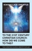 To the 21St Century Christian Church: How Did We Come to This? (eBook, ePUB)