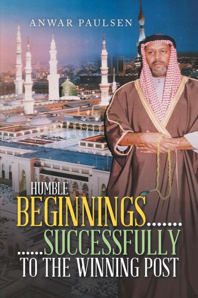 Humble Beginnings....... ......Successfully to the Winning Post (eBook, ePUB) Humble Beginnings....... ......Successfully to the Winning Post (eBook, ePUB)