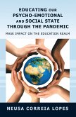 Educating Our Psycho-Emotional and Social State Through the Pandemic (eBook, ePUB) Educating Our Psycho-Emotional and Social State Through the Pandemic (eBook, ePUB)