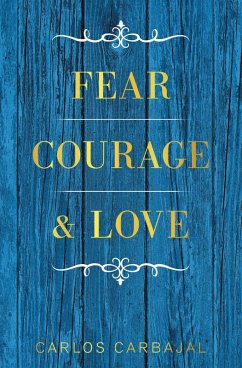 Fear, Courage & Love (eBook, ePUB) - Carbajal, Carlos