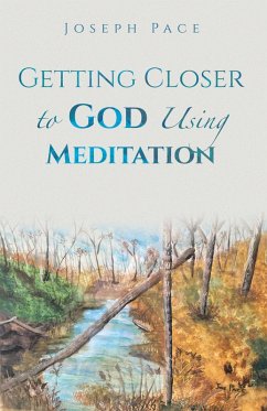 Getting Closer to God Using Meditation (eBook, ePUB) - Pace, Joseph