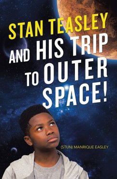 Stan Teasley and His Trip to Outer Space! (eBook, ePUB) Stan Teasley and His Trip to Outer Space! (eBook, ePUB)