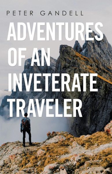 Adventures of an Inveterate Traveler (eBook, ePUB) Adventures of an Inveterate Traveler (eBook, ePUB)