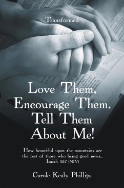 Love Them, Encourage Them, Tell Them About Me! (eBook, ePUB) - Phillips, Carole Kealy