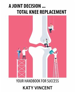 A Joint Decision ... Total Knee Replacement (eBook, ePUB) - Vincent, Katy