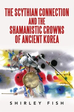 The Scythian Connection and the Shamanistic Crowns of Ancient Korea (eBook, ePUB) - Fish, Shirley