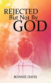 Rejected but Not by God (eBook, ePUB)
