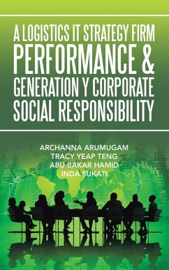 A Logistics It Strategy Firm Performance & Generation Y Corporate Social Responsibility (eBook, ePUB) - Arumugam, Archanna; Teng, Tracy Yeap; Hamid, Abu Bakar; Sukati, Inda