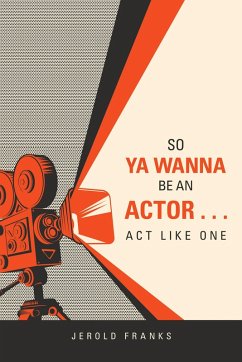 So Ya Wanna Be an Actor . . . Act Like One (eBook, ePUB) - Franks, Jerold