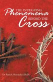 The Intriguing Phenomena Beyond the Cross (eBook, ePUB)