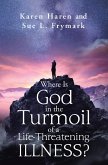 Where Is God in the Turmoil of a Life-Threatening Illness? (eBook, ePUB)