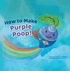How to Make Purple Poop! (eBook, ePUB)
